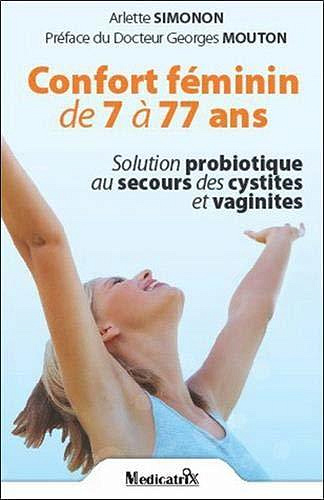 Confort féminin de 7 à 77 ans • Solution probiotique au secours des cystites et vaginites - Arlette Simonon
