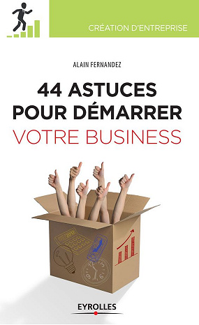 44 astuces pour démarrer votre business - Alain Fernandez