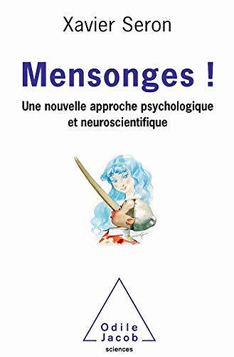 Mensonges !: Une nouvelle approche psychologique et neuroscientifique - Xavier Seron