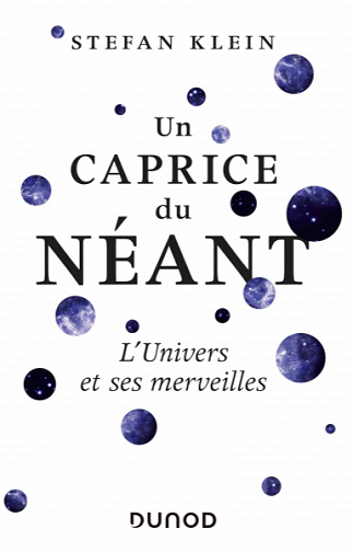 Un caprice du néant - L’Univers et ses merveilles - Stefan Klein