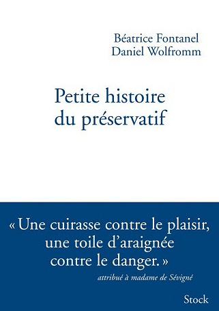 Petite histoire du préservatif - Daniel Wolfromm et Béatrice Fontanel