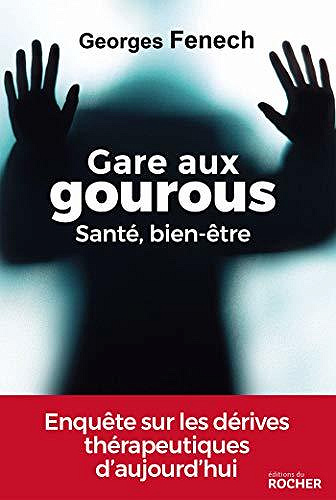 Gare aux gourous - Santé, bien-être - Georges Fenech (2020)