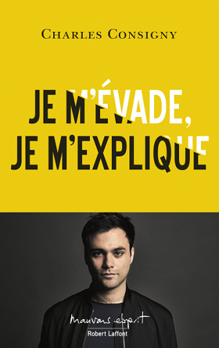Je m’évade, je m’explique - Charles Consigny