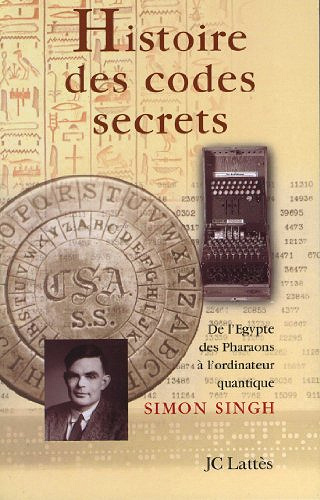 Histoire des codes secrets : De l’Egypte des Pharaons à l’ordinateur quantique - Simon Singh
