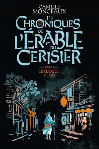 Les chroniques de l’érable et du cerisier T1 : Le Masque - nô Camille Monceaux (2020)