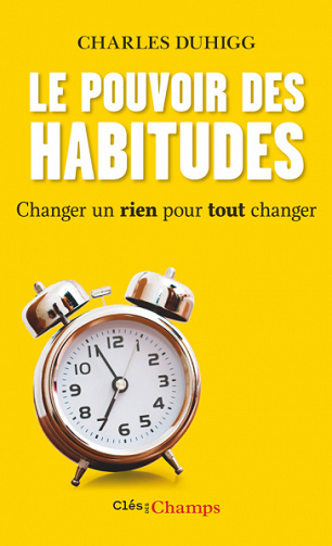 Le Pouvoir des habitudes. Changer un rien pour tout changer - Charles Duhigg