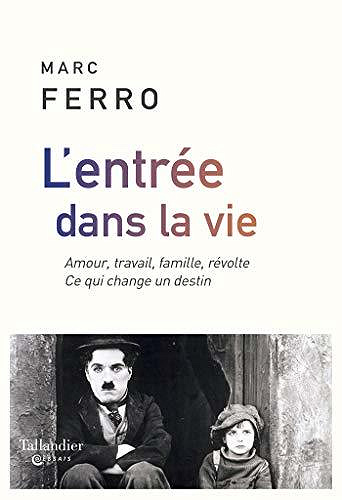 L’Entrée dans la vie: Amour, travail, famille, révolte. Ce qui change un destin - Marc Ferro (2020)