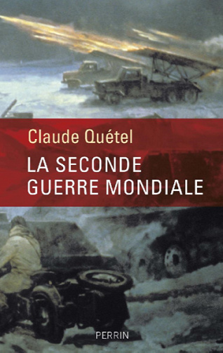 La Seconde Guerre mondiale - Claude Quétel