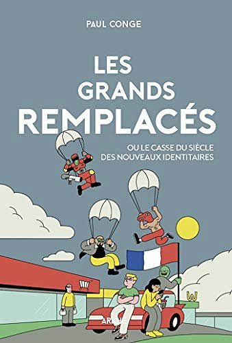 Les Grands-Remplacés: Enquête sur une fracture française - Paul Conge (2020)