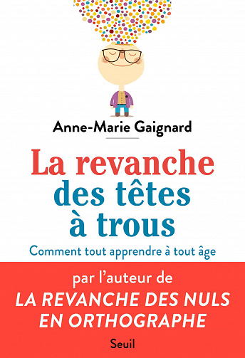 La Revanche des têtes à trous: Bien apprendre et tout retenir à tout âge - Anne-Marie Gaignard (2020)