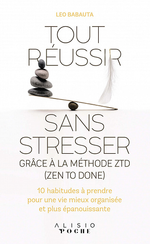 Tout réussir sans stresser grâce à la méthode ZTD (Zen to done) - Leo Babauta