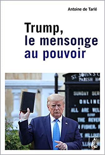 Trump, le mensonge au pouvoir - Antoine de Tarlé (2020)