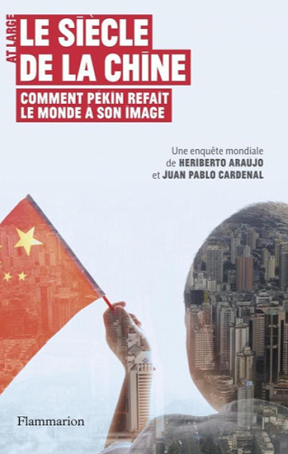 Le siècle de la Chine: Comment Pékin refait le monde à son image - Heriberto Araujo et Juan Pablo Cardenal