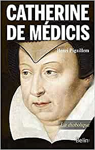 Catherine de Médicis - Henri Pigaillem