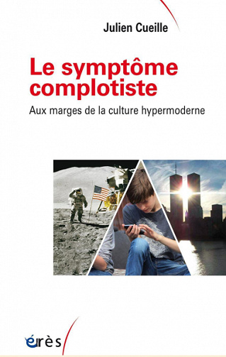 Le symptôme complotiste: Aux marges de la culture hypermoderne - julien CUEILLE (2020)