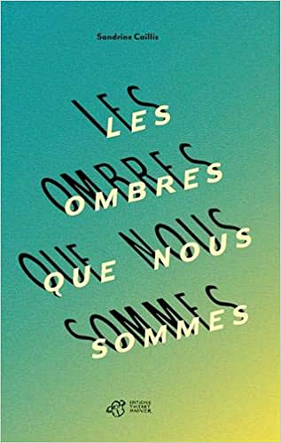 Les ombres que nous sommes - Sandrine Caillis (2020)