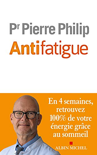 Antifatigue : En 4 semaines retrouvez 100% de votre énergie grâce au sommeil - Pierre Philip (2020)