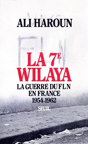 La 7ème Wilaya : la guerre du FLN en France (1954-1962) - Ali Haroun
