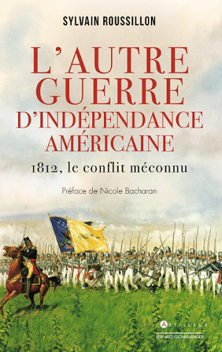 L’Autre guerre d’indépendance : 1812, le conflit méconnu - Sylvain Roussillon (2020)
