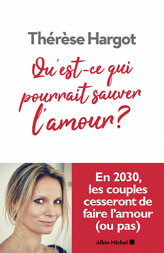 Qu’est-ce qui pourrait sauver l’amour ? - Thérèse Hargot (2020)