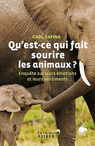 Qu’est-ce qui fait sourire les animaux ? : Enquête sur leurs émotions et leurs sentiments - Carl Safina