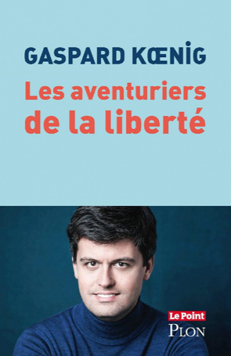 Les aventuriers de la liberté - Gaspard Koenig