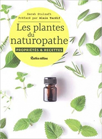 Les plantes du naturopathe : Propriétés et recettes - Sarah Stulzaft (2020)