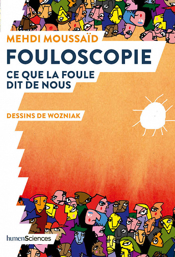 Fouloscopie. Ce que la foule dit de nous - Mehdi Moussaïd