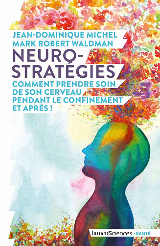 Neuro-stratégies, comment prendre soin de son cerveau pendant le confinement et après ! - Jean-Dominique Michel et Mark Robert Waldman (2020)