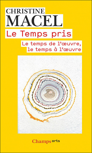 Le Temps pris: Le temps de l’œuvre, le temps à l’œuvre - Christine Macel (2020)