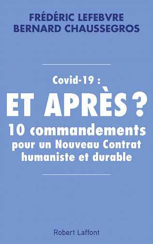 Covid-19 : et après ? 10 commandements pour un Nouveau Contrat humaniste et durable - Frédéric Lefebvre et Bernard Chaussegros (2020)