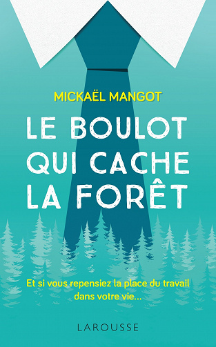 Le boulot qui cache la forêt - Mickaël Mangot
