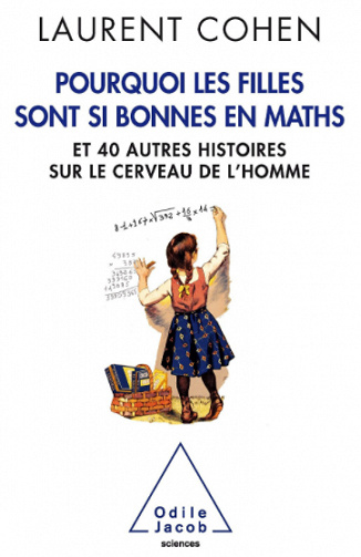 Pourquoi les filles sont si bonnes en maths: Et 40 autres histoires sur le cerveau de l’homme - Laurent Cohen