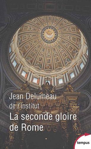Jean Delumeau - La seconde gloire de Rome