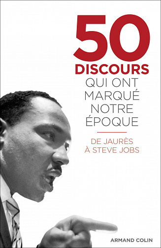 50 discours qui ont marqué notre époque : De Jaurès à Steve Jobs - Collectif