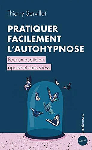 Pratiquer facilement l’autohypnose - Pour un quotidien apaisé et sans stress - Thierry Servillat (2020)