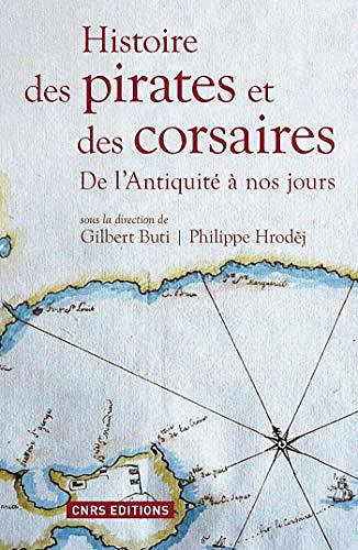 Histoire des pirates et des corsaires. De l’antiqu: De l’Antiquité à nos jours - Gilbert Buti et Philippe Hrodej