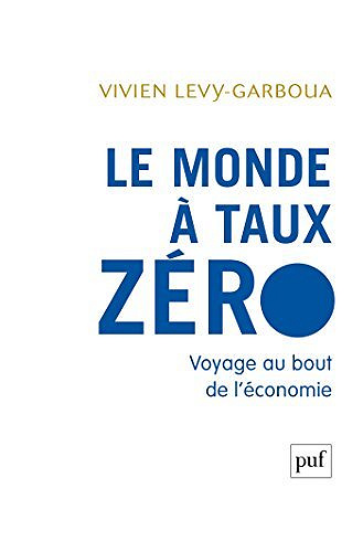 Le monde à taux zéro : Voyage au bout de l’économie - Vivien Lévy-Garboua