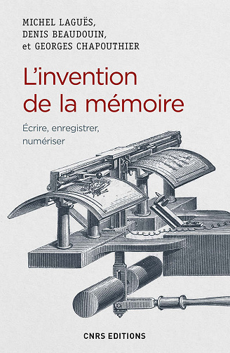 L’invention de la mémoire. Ecrire, enregistrer, numériser - Collectif