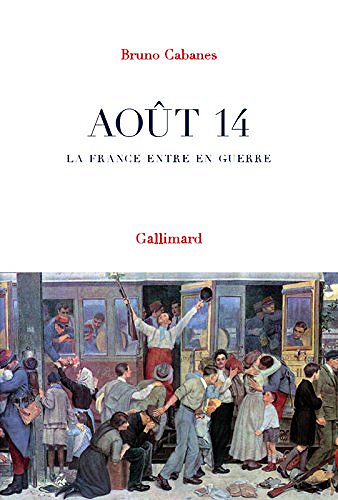 Août 14. La France entre en guerre - Bruno Cabanes