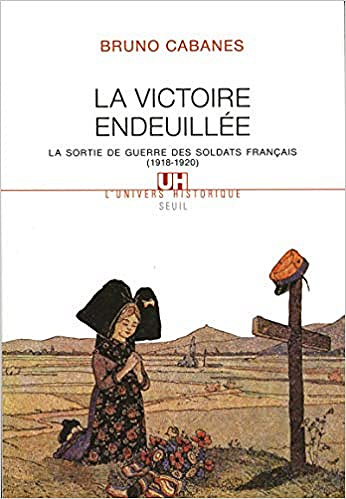 La victoire endeuillée : La sortie de guerre des soldats français (1918-1920) - Bruno Cabanes