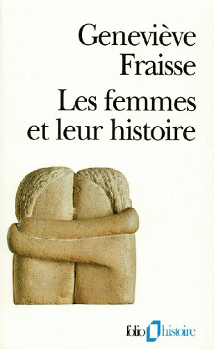 Genevieve Fraisse - Les femmes et leur histoire