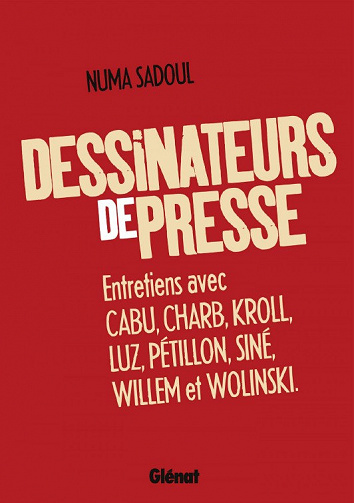 Numa Sadoul - Entretiens avec Cabu, Charb, Kroll, Luz, Pétillon, Siné, Willem et Wolinski
