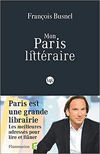 Mon Paris littéraire - François Busnel