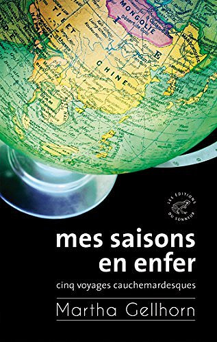 Mes saisons en enfer, Cinq voyages cauchemardesques - Martha Gellhorn