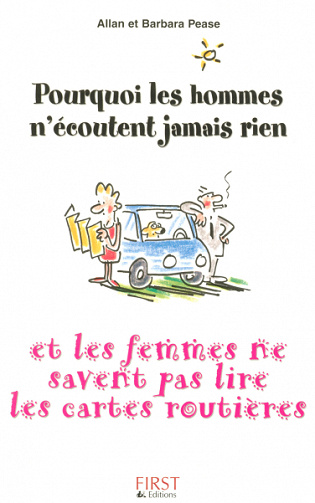 Pourquoi les hommes n’écoutent jamais rien et les femmes ne savent pas lire les cartes routières ? - Barbara Pease et Allan Pease
