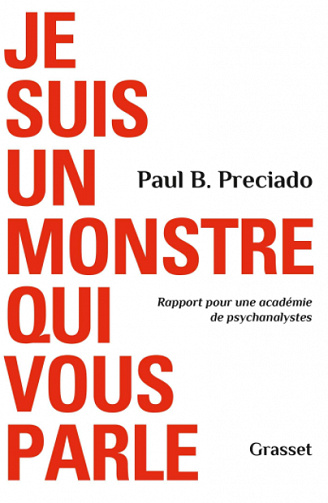 Je suis un monstre qui vous parle : Rapport pour une académie de psychanalystes - Paul B. Preciado (2020)