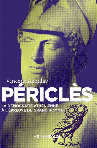 Périclès - La démocratie athénienne à l’épreuve du grand homme - Vincent Azoulay