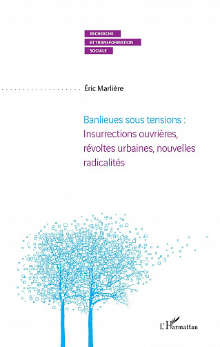 Eric Marliere - Banlieues sous tensions : Insurrections ouvrières, révoltes urbaines, nouvelles radicalités