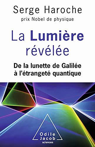 La Lumière révélée: De la lunette de Galilée à l’étrangeté quantique - Serge Haroche (2020)